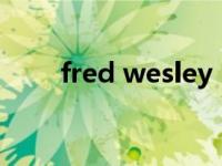 fred wesley（Fred Welden简介）