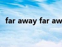 far away far away（Far Far Away简介）