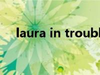 laura in troubles（La.Treasure简介）